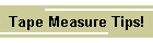 Tape Measure Tips!